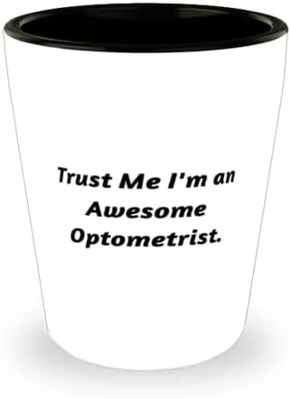 Komik Optometrist Shot Glass, Güven Bana Harika bir Optometristim, İş Arkadaşları için Motivasyon Hediyeleri, Tatil